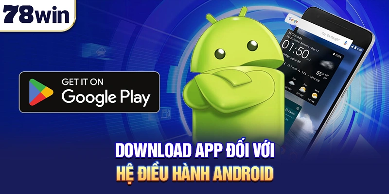 Download app đối với hệ điều hành Android