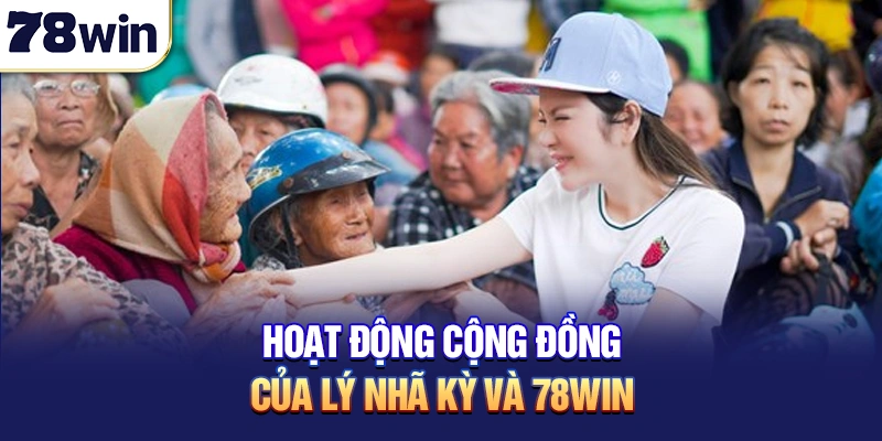 Hoạt động cộng đồng của Lý Nhã Kỳ và 78win