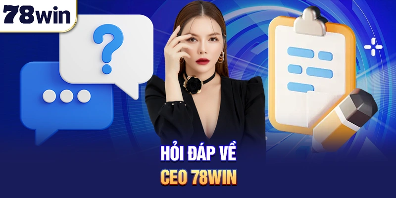 Hỏi đáp về CEO 78win