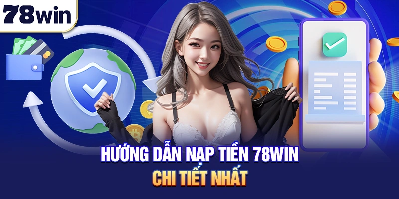 Hướng dẫn nạp tiền 78win chi tiết nhất