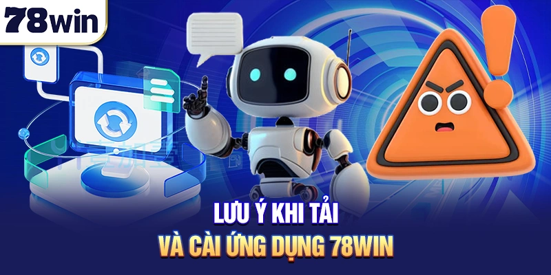 Lưu ý khi tải và cài ứng dụng 78win