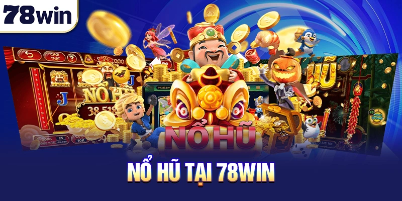 Sảnh nổ hũ tại 78win