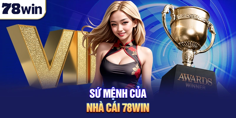 Sứ mệnh của nhà cái 78win